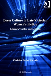 Imagen de portada: Dress Culture in Late Victorian Women's Fiction: Literacy, Textiles, and Activism 9780754665106