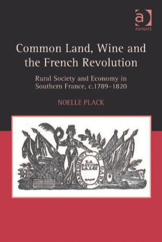Omslagafbeelding: Common Land, Wine and the French Revolution: Rural Society and Economy in Southern France, c.1789–1820 9780754667285
