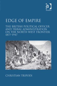 صورة الغلاف: Edge of Empire: The British Political Officer and Tribal Administration on the North-West Frontier 1877–1947 9780754668381