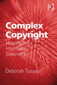 صورة الغلاف: Complex Copyright: Mapping the Information Ecosystem 9780754677840