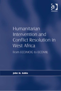 Cover image: Humanitarian Intervention and Conflict Resolution in West Africa: From ECOMOG to ECOMIL 9780754674443