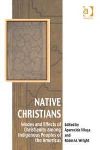 Omslagafbeelding: Native Christians: Modes and Effects of Christianity among Indigenous Peoples of the Americas 9780754663553