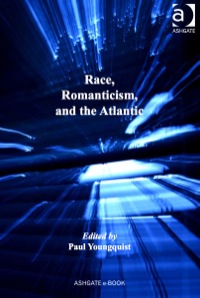 صورة الغلاف: Race, Romanticism, and the Atlantic 9780754669272