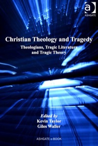 Omslagafbeelding: Christian Theology and Tragedy: Theologians, Tragic Literature and Tragic Theory 9780754669401