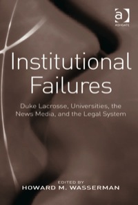 Titelbild: Institutional Failures: Duke Lacrosse, Universities, the News Media, and the Legal System 9780754678731