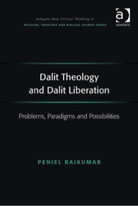 Cover image: Dalit Theology and Dalit Liberation: Problems, Paradigms and Possibilities 9780754665137