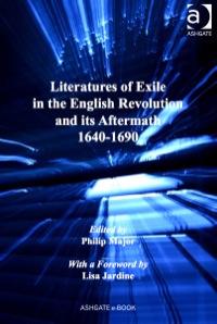 Cover image: Literatures of Exile in the English Revolution and its Aftermath, 1640-1690 9781409400066