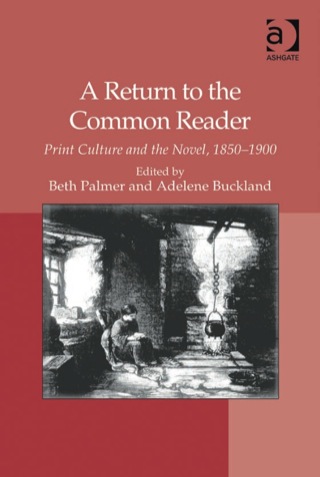 Cover image: A Return to the Common Reader: Print Culture and the Novel, 1850–1900 9781409400271