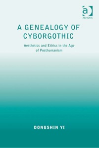 Imagen de portada: A Genealogy of Cyborgothic: Aesthetics and Ethics in the Age of Posthumanism 9781409400394