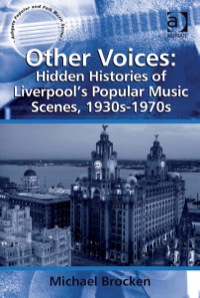 Cover image: Other Voices: Hidden Histories of Liverpool's Popular Music Scenes, 1930s-1970s 9780754667933