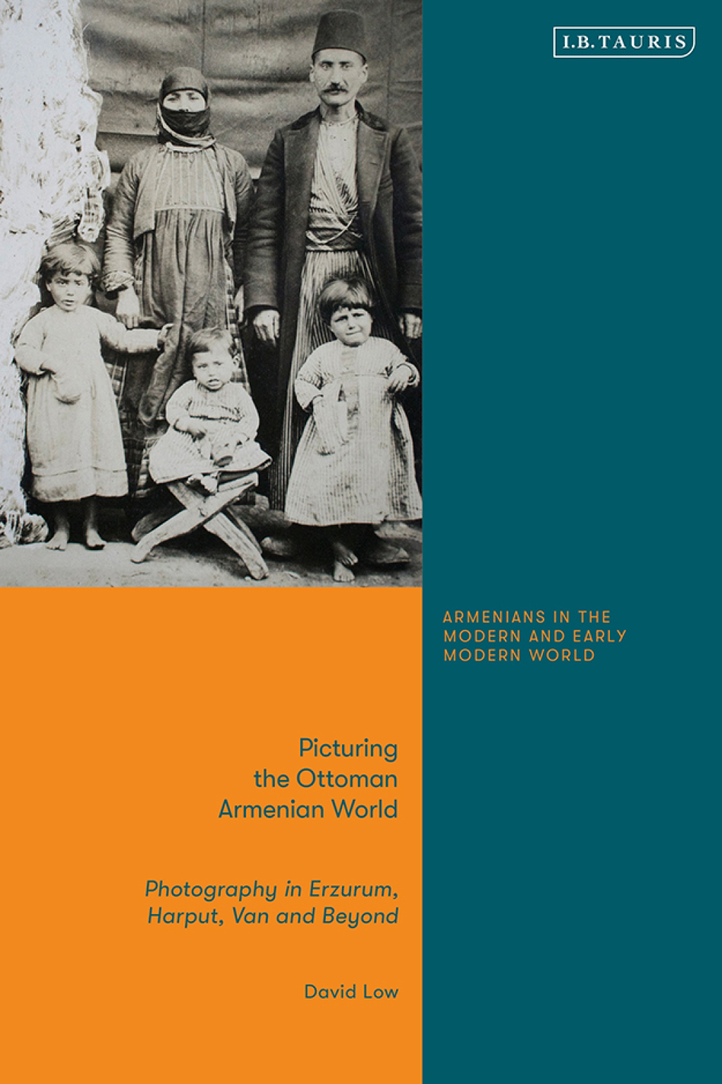 Picturing the Ottoman Armenian World Photography in Erzerum, Harput, Van and Beyond 1st Edition