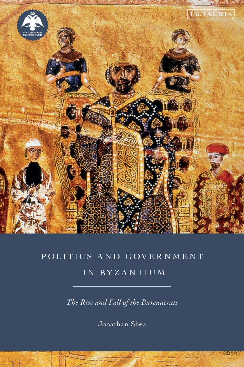 Politics and Government in Byzantium The Rise and Fall of the Bureaucrats 1st Edition