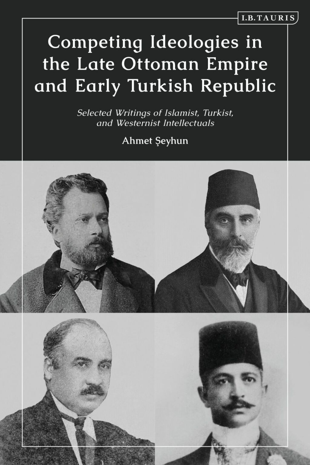 Competing Ideologies in the Late Ottoman Empire and Early Turkish Republic Selected Writings of Islamist, Turkist, and Westernist Intellectuals 1st Edition