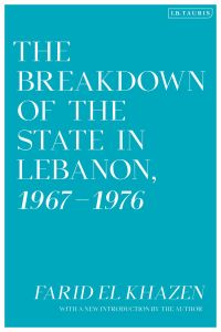 Cover image: The Breakdown of the State in Lebanon, 1967–1976 1st edition 9780755600908