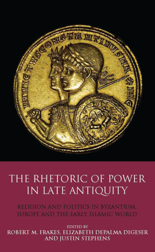 Cover image: The Rhetoric of Power in Late Antiquity 1st edition 9781350157941