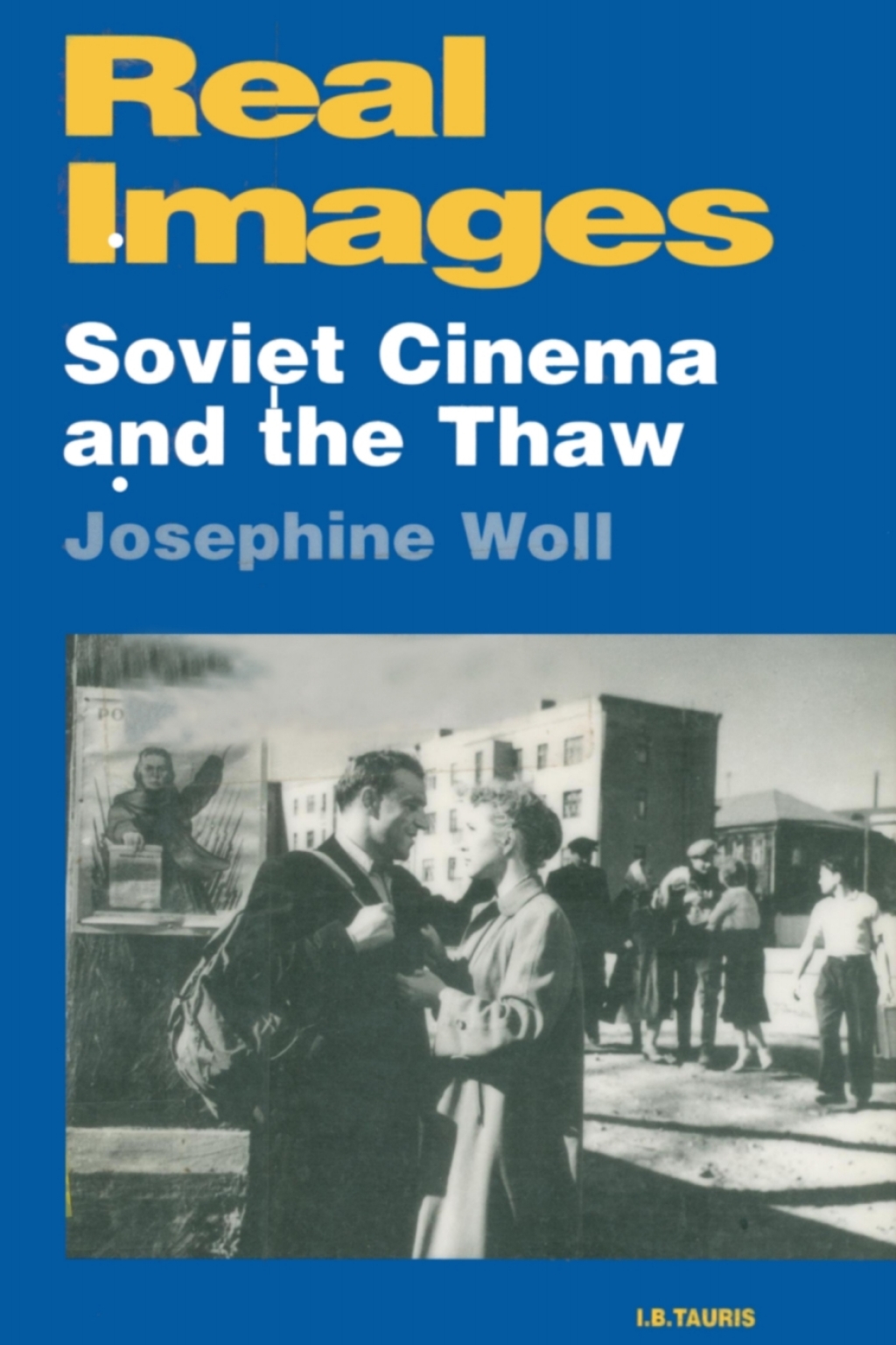Real Images Soviet Cinema and the Thaw 1st Edition