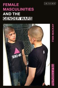 Cover image: Female Masculinities and the Gender Wars 1st edition 9780755606634