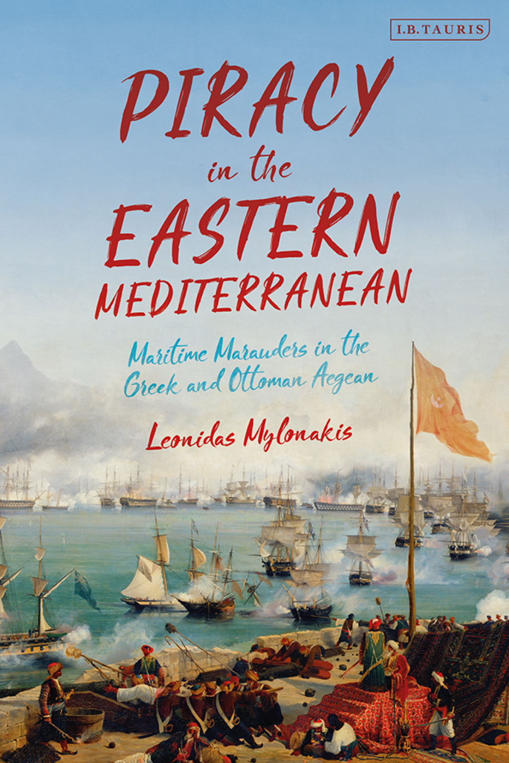 Piracy in the Eastern Mediterranean Maritime Marauders in the Greek and Ottoman Aegean 1st Edition