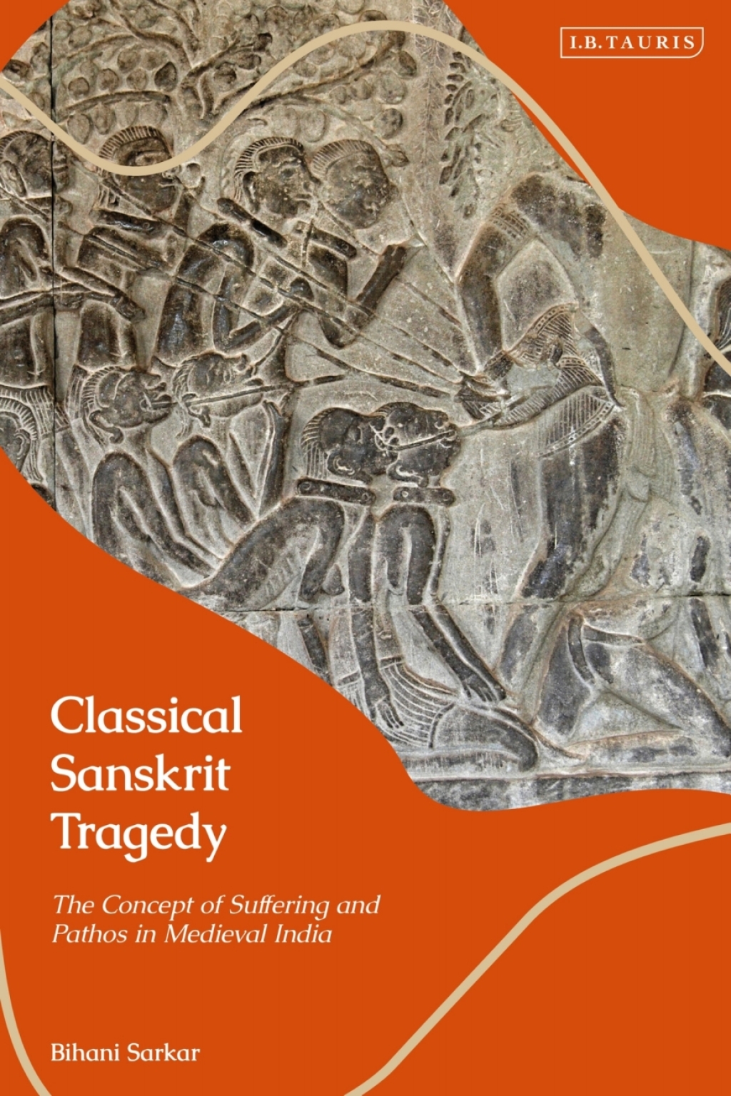 Classical Sanskrit Tragedy The Concept of Suffering and Pathos in Medieval India 1st Edition