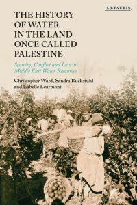 صورة الغلاف: The History of Water in the Land Once Called Palestine 1st edition 9781788314213