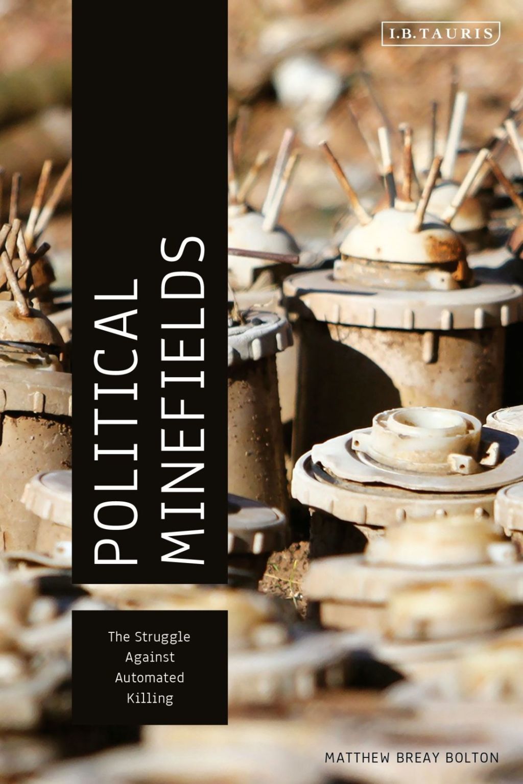 Political Minefields The Struggle against Automated Killing 1st Edition