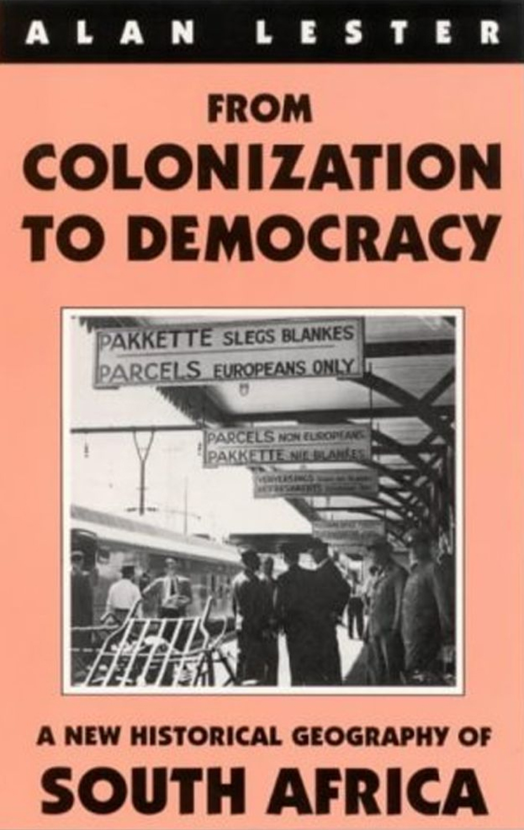 From Colonization to Democracy A New Historical Geography of South Africa 1st Edition