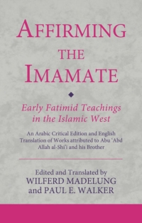 صورة الغلاف: Affirming the Imamate: Early Fatimid Teachings in the Islamic West 1st edition 9780755637317