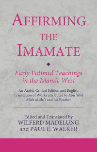 Immagine di copertina: Affirming the Imamate: Early Fatimid Teachings in the Islamic West 1st edition 9780755637317