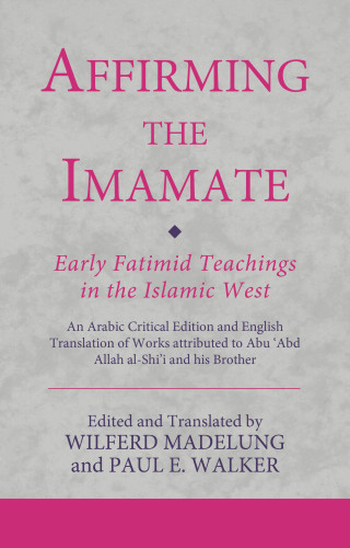 Cover image: Affirming the Imamate: Early Fatimid Teachings in the Islamic West 1st edition 9780755637317