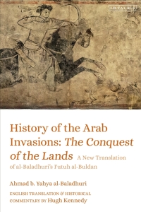 Cover image: History of the Arab Invasions: The Conquest of the Lands 1st edition 9781788314190
