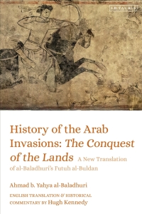 Titelbild: History of the Arab Invasions: The Conquest of the Lands 1st edition 9781788314190