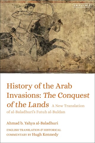 Cover image: History of the Arab Invasions: The Conquest of the Lands 1st edition 9781788314190