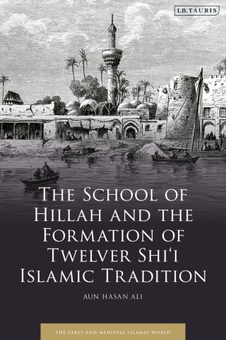 Omslagafbeelding: The School of Hillah and the Formation of Twelver Shi‘i Islamic Tradition 1st edition 9780755639083