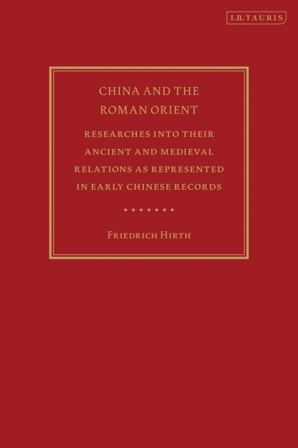 China and the Roman Orient Researches into their Ancient and Medieval Relations as Represented in Early Chinese Records 1st Edition