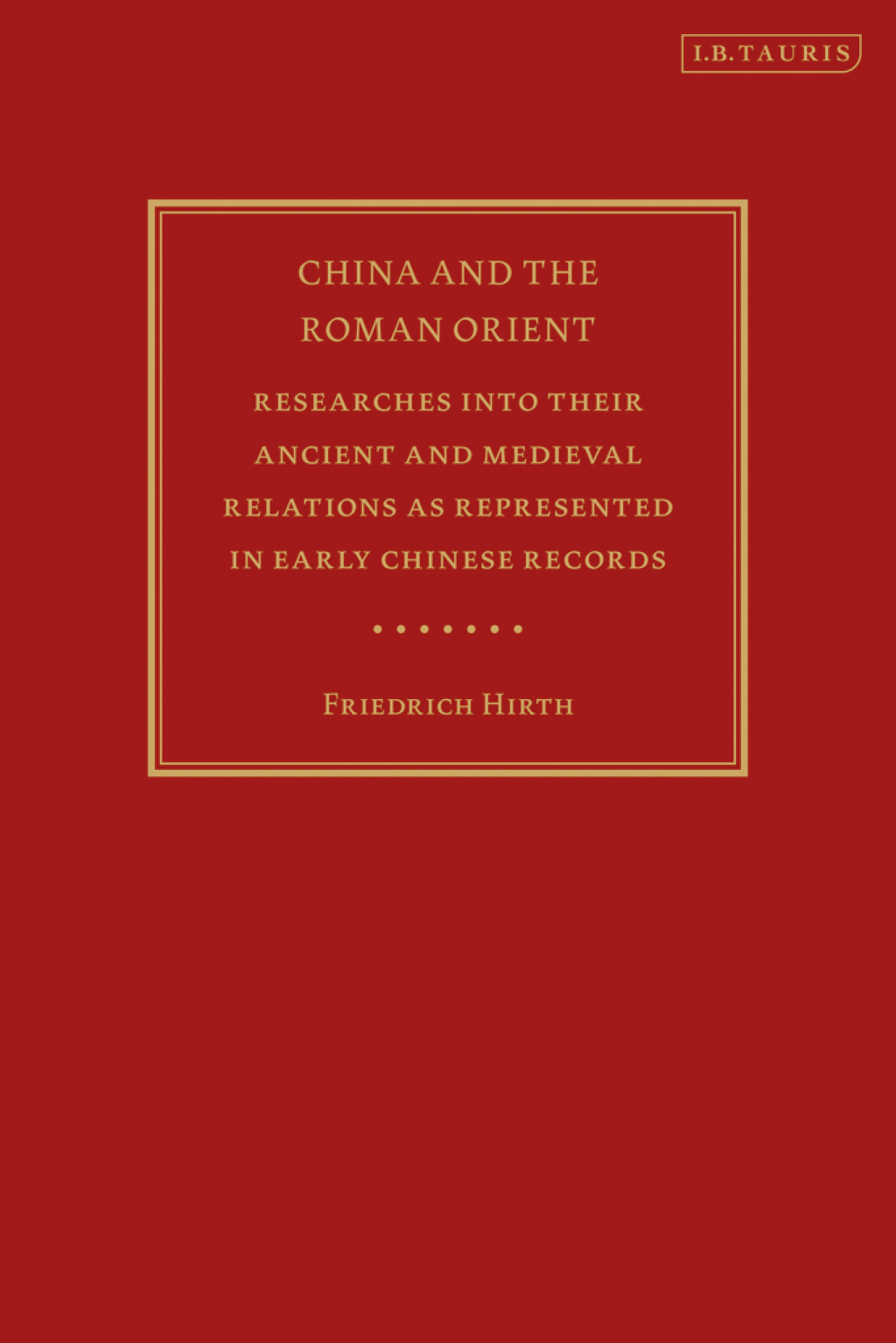 China and the Roman Orient Researches into their Ancient and Medieval Relations as Represented in Early Chinese Records 1st Edition