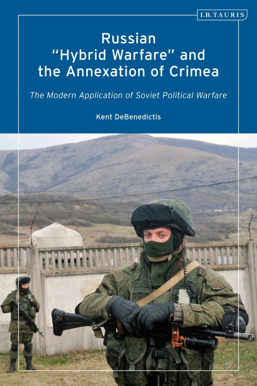 Russian ‘Hybrid Warfare’ and the Annexation of Crimea The Modern Application of Soviet Political Warfare 1st Edition