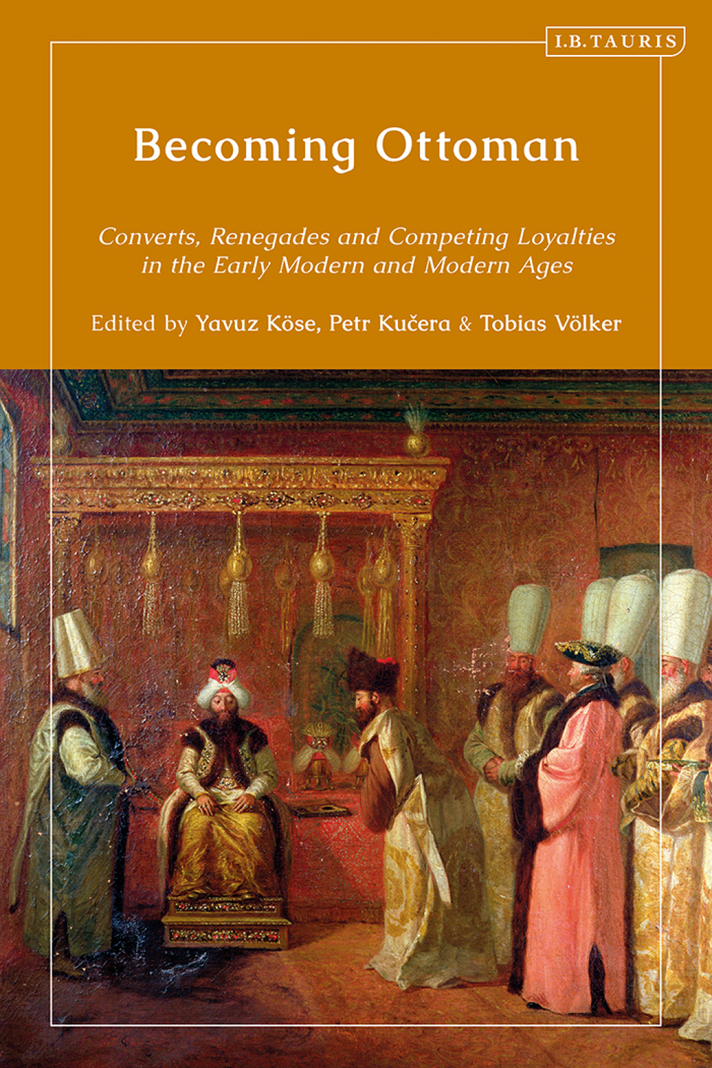 Becoming Ottoman Converts, Renegades and Competing Loyalties in the Early Modern and Modern Ages 1st Edition