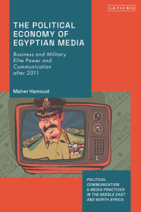Omslagafbeelding: The Political Economy of Egyptian Media 1st edition 9780755643073