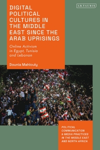 Omslagafbeelding: Digital Political Cultures in the Middle East since the Arab Uprisings 1st edition 9780755645176