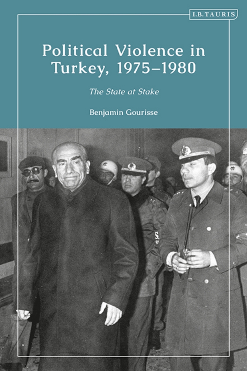 Political Violence in Turkey, 1975-1980 The State at Stake 1st Edition