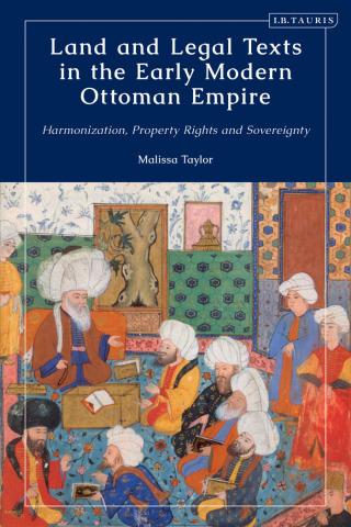 Cover image: Land and Legal Texts in the Early Modern Ottoman Empire 1st edition 9780755647729