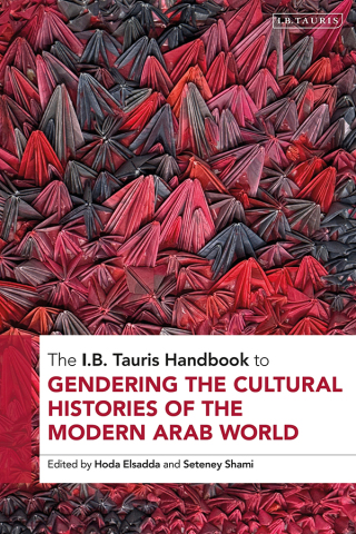 Cover image: The I.B. Tauris Handbook to Gendering the Cultural Histories of the Arab World 1st edition 9780755648252