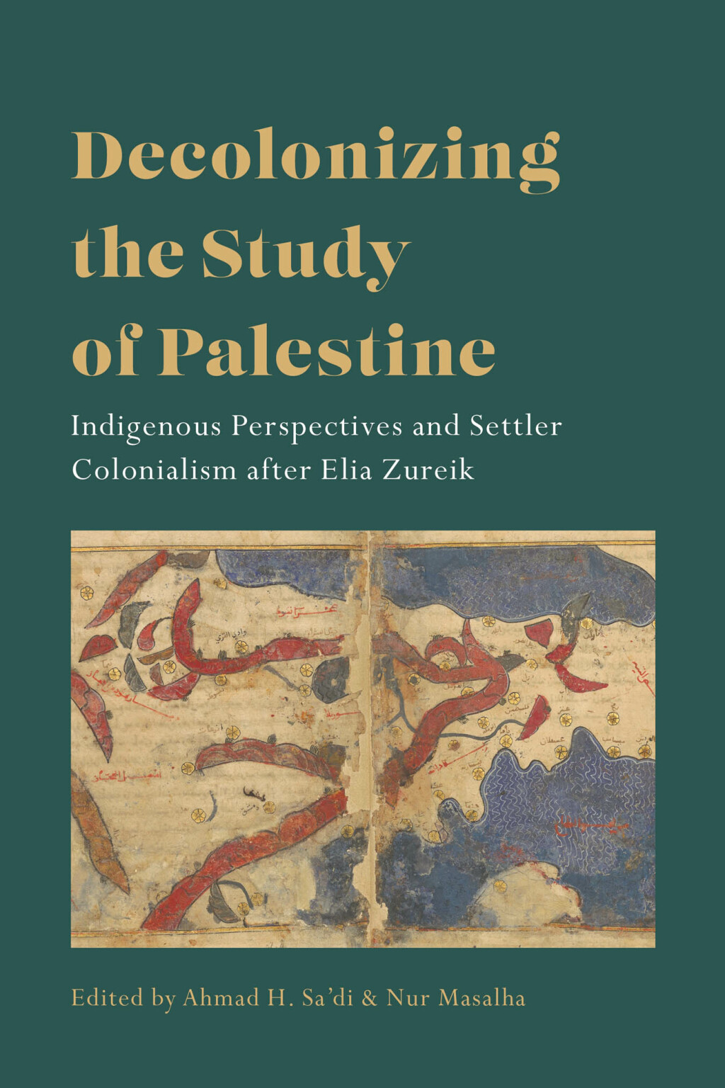 Decolonizing the Study of Palestine Indigenous Perspectives and Settler Colonialism after Elia Zureik 1st Edition