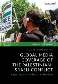 Cover image: Global Media Coverage of the Palestinian-Israeli Conflict 1st edition 9780755649891