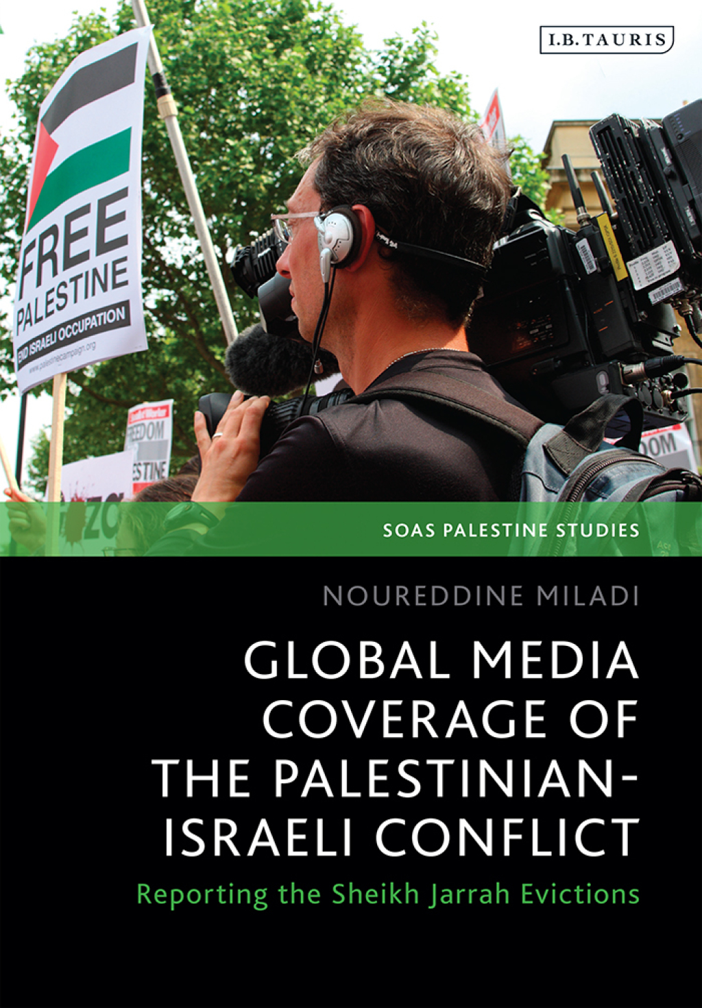Global Media Coverage of the Palestinian-Israeli Conflict Reporting the Sheikh Jarrah Evictions 1st Edition