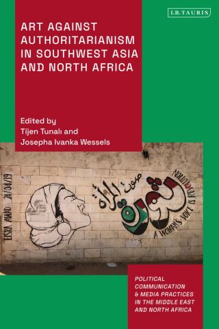 Cover image: Art Against Authoritarianism in Southwest Asia and North Africa 1st edition 9780755650651