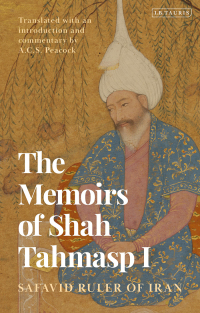 Cover image: The Memoirs of Shah Tahmasp I 1st edition 9780755653553