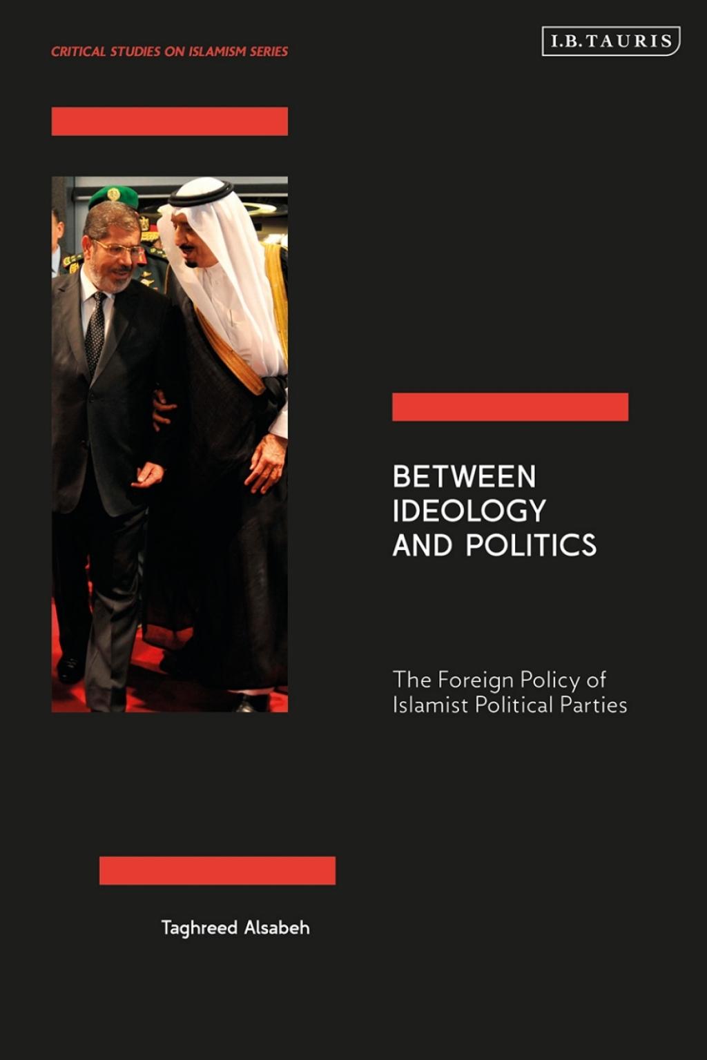Between Ideology and Politics The Foreign Policy of Islamist Political Parties 1st Edition