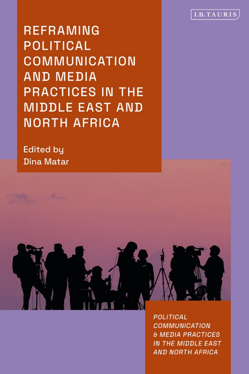 Reframing Political Communication and Media Practices in the Middle East and North Africa 1st Edition