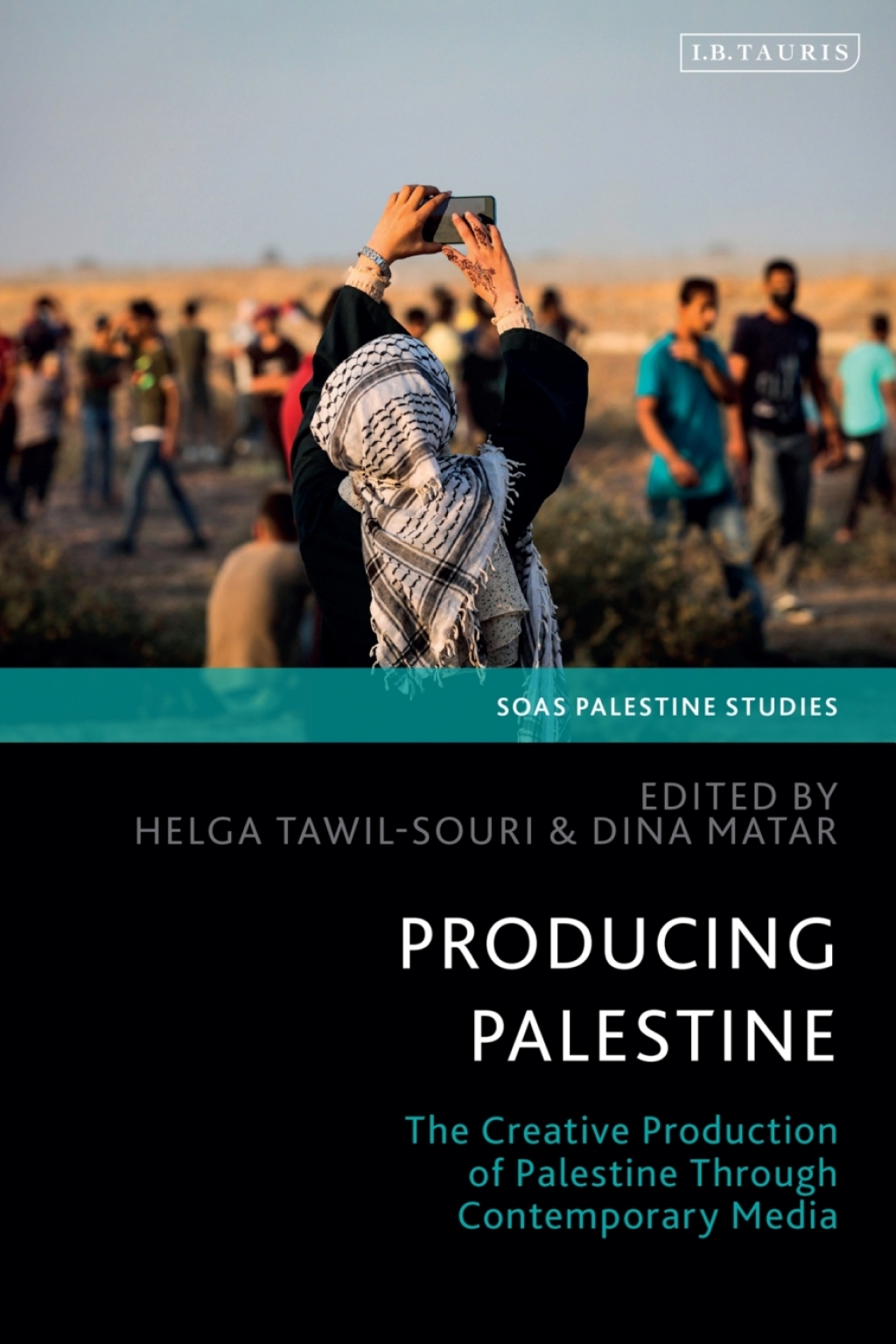 Producing Palestine The Creative Production of Palestine Through Contemporary Media 1st Edition